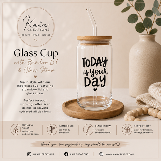 Today is Your Day - Glass Cup